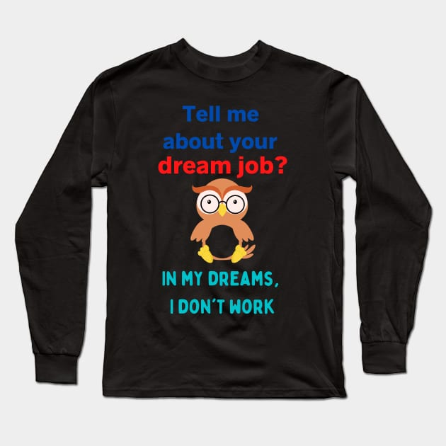 Dream Job Long Sleeve T-Shirt by TINRO Kreations